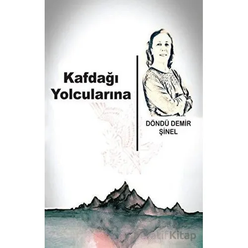 Kafdağı Yolcularına - Döndü Demir Şinel - Tunç Yayıncılık