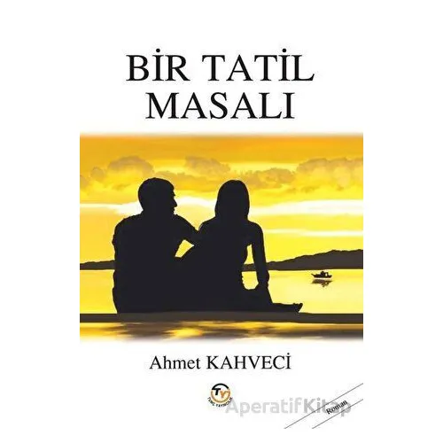 Bir Tatil Masalı - Ahmet Kahveci - Tunç Yayıncılık