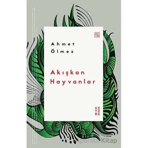 Akışkan Hayvanlar - Ahmet Ölmez - Ketebe Yayınları