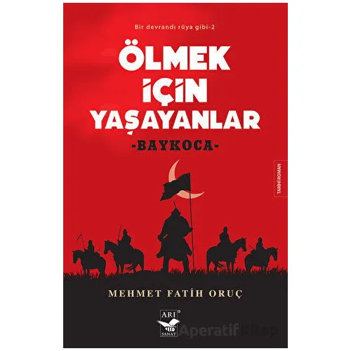 Ölmek İçin Yaşayanlar - Mehmet Fatih Oruç - Arı Sanat Yayınevi