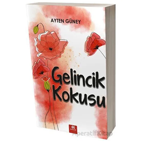 Gelincik Kokusu - Ayten Güney - 44 Yayınları