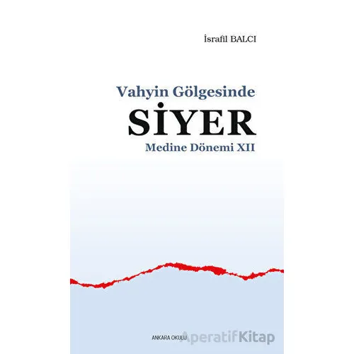 Vahyin Gölgesinde Siyer Medine Dönemi 12 - İsrafil Balcı - Ankara Okulu Yayınları