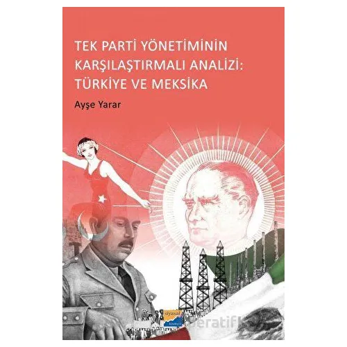 Tek Parti Yönetiminin Karşılaştırmalı Analizi: Türkiye ve Meksika - Ayşe Yarar - Siyasal Kitabevi