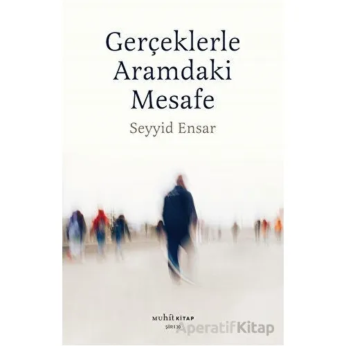 Gerçekle Aramdaki Mesafe - Seyyid Ensar - Muhit Kitap