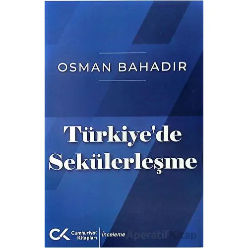 Türkiyede Sekülerleşme - Osman Bahadır - Cumhuriyet Kitapları