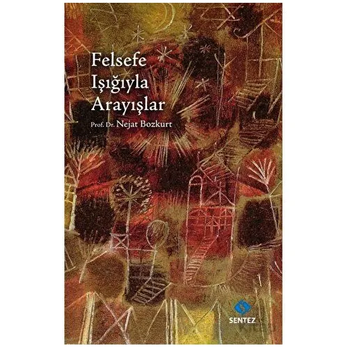 Felsefe Işığıyla Arayışlar - Nejat Bozkurt - Sentez Yayınları