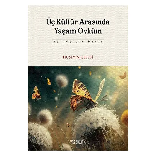 Üç Kültür Arasında Yaşam Öyküm - Hüseyin Çelebi - Yüzleşme Yayınları