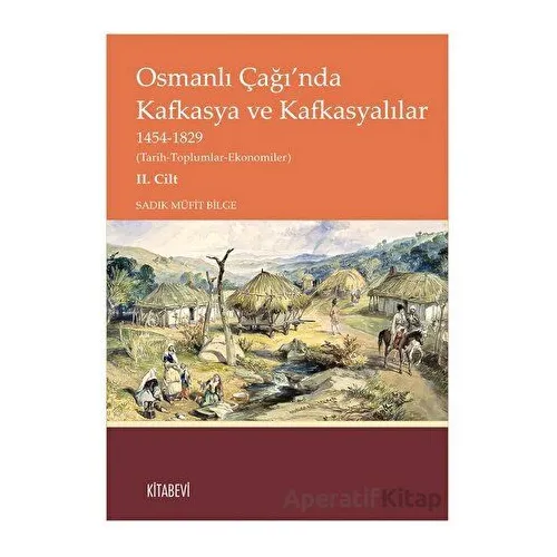 Osmanlı Çağı’nda Kafkasya ve Kafkasyalılar II. Cilt - Sadık Müfit Bilge - Kitabevi Yayınları