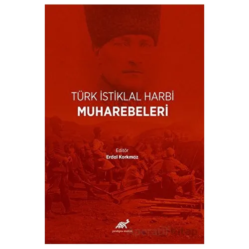 Türk İstiklal Harbi Muharebeleri - Erdal Korkmaz - Paradigma Akademi Yayınları