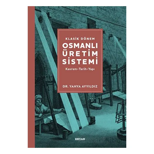 Klasik Dönem Osmanlı Üretim Sistemi - Yahya Ayyıldız - Beyan Yayınları