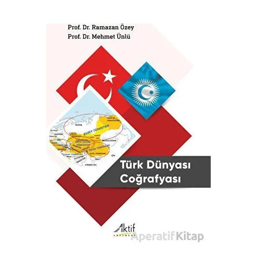 Türk Dünyası Coğrafyası - Ramazan Özey - Aktif Yayınevi