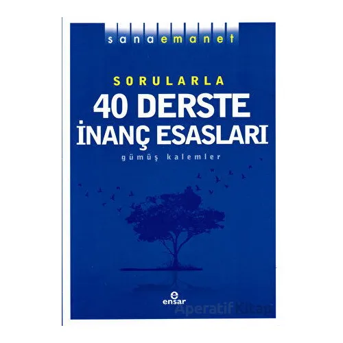 Sorularla 40 Derste İnanç Esasları - Gümüş Kalemler - Ensar Neşriyat
