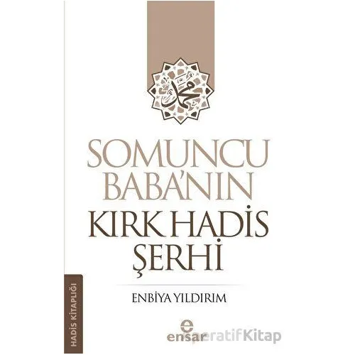 Somuncu Baba’nın Kırk Hadis Şerhi - Enbiya Yıldırım - Ensar Neşriyat