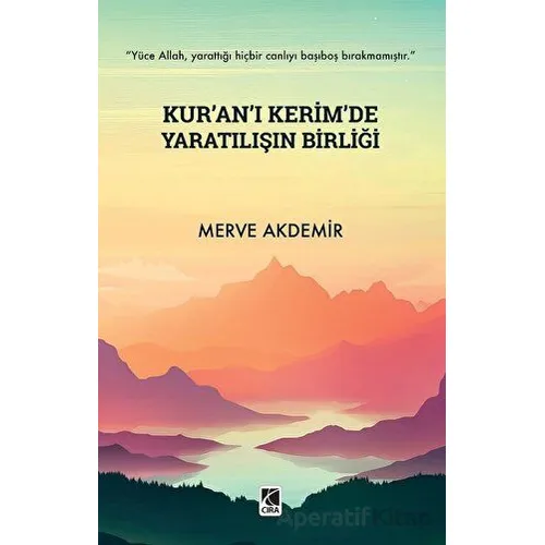 Kurân-ı Kerimde Yaratılışın Birliği - Merve Akdemir - Çıra Yayınları