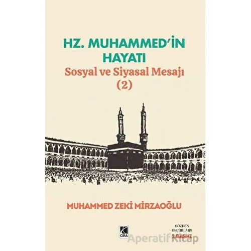 Hz. Muhammed’in Hayatı Sosyal ve Siyasal Mesajı (2) - Muhammed Zeki Mirzaoğlu - Çıra Yayınları