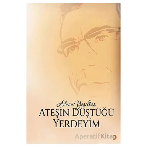 Ateşin Düştüğü Yerdeyim - Adnan Yeşiltaş - Cinius Yayınları