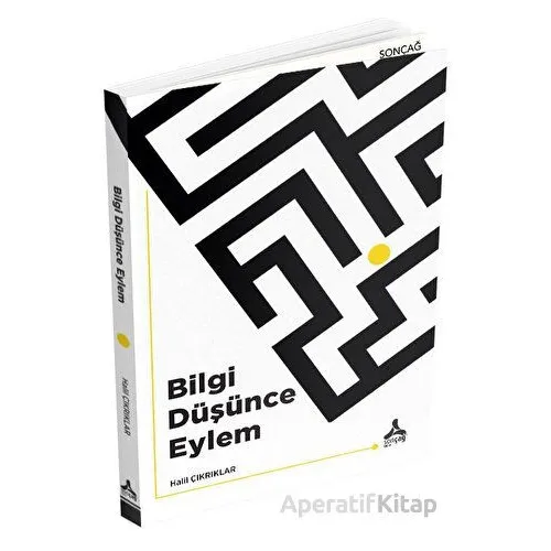 Bilgi Düşünce Eylem - Halil Çıkrıklar - Sonçağ Yayınları