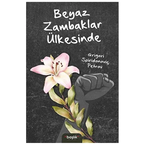 Beyaz Zambaklar Ülkesinde - Grigori Spiridonoviç Petrov - Başlık Yayınları