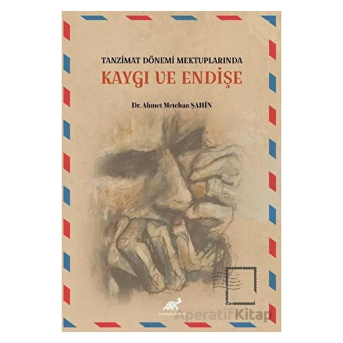Tanzimat Dönemi Mektuplarında Kaygı ve Endişe - Ahmet Metehan Şahin - Paradigma Akademi Yayınları