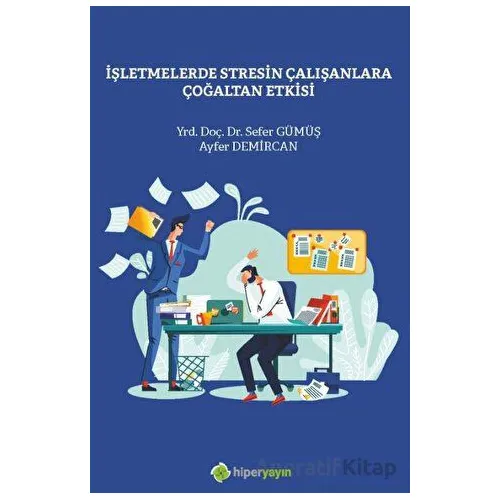 İşletmelerde Stresin Çalışanlara Çoğaltan Etkisi - Sefer Gümüş - Hiperlink Yayınları