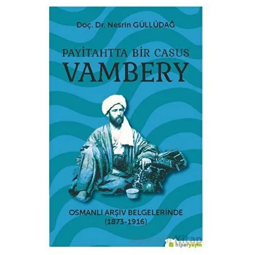 Payitahtta Bir Casus Vambery - Nesrin Güllüdağ - Hiperlink Yayınları