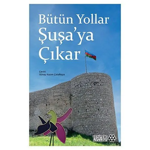 Bütün Yollar Şuşa’ya Çıkar - Kolektif - Yeditepe Akademi