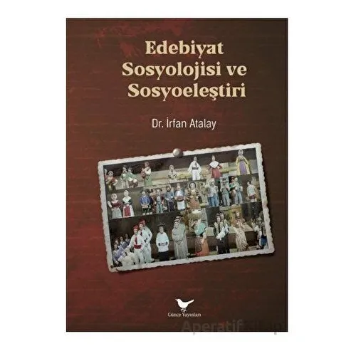 Edebiyat Sosyolojisi ve Sosyoeleştiri - İrfan Atalay - Günce Yayınları