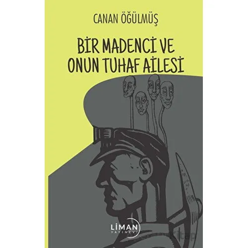 Bir Madenci ve Onun Tuhaf Ailesi - Canan Öğülmüş - Liman Yayınevi