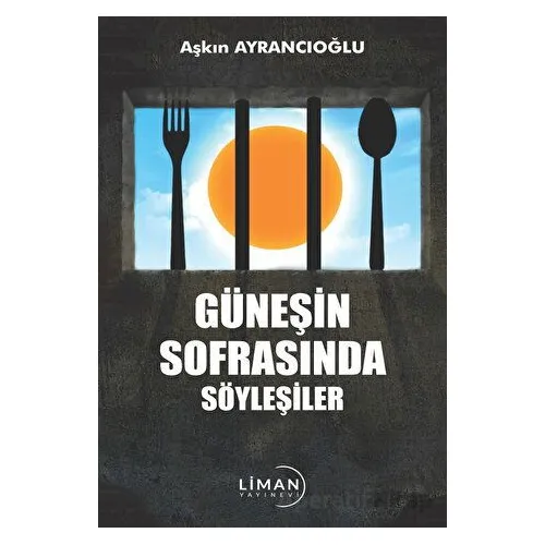Güneşin Sofrasında Söyleşiler - Aşkın Ayrancıoğlu - Liman Yayınevi