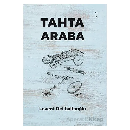 Tahta Araba - Levent Delibaltaoğlu - İkinci Adam Yayınları