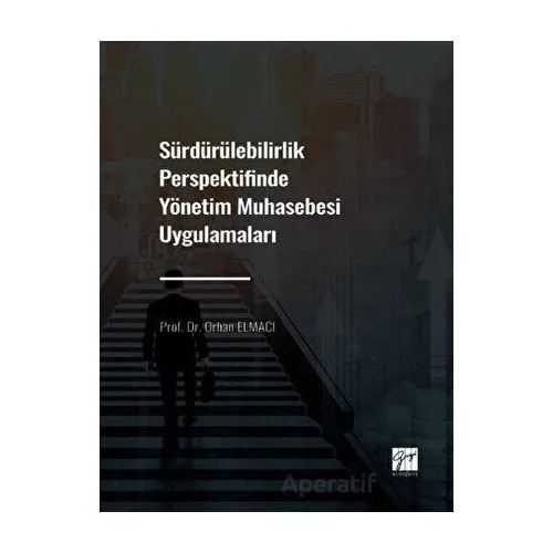Sürdürülebilirlik Perspektifinde Yönetim Muhasebesi Uygulamaları - Orhan Elmacı - Gazi Kitabevi