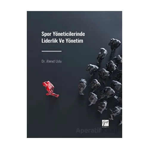 Spor Yöneticilerinde Liderlik ve Yönetim - Ahmet Uslu - Gazi Kitabevi