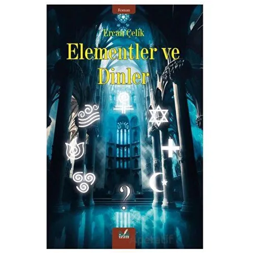 Elementler ve Dinler - Ercan Çelik - İzan Yayıncılık