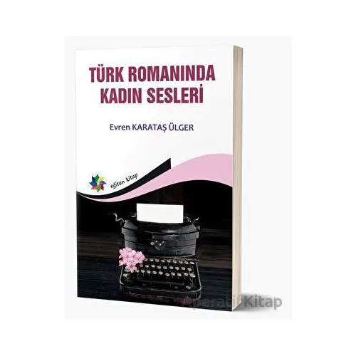 Türk Romanında Kadın Sesleri - Evren Karataş Ülger - Eğiten Kitap
