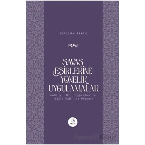 Savaş Esirlerine Yönelik Uygulamalar - Feridun Tekin - Fecr Yayınları