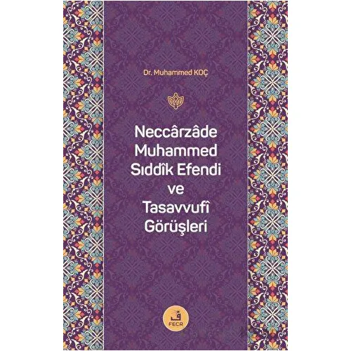 Neccarzade Muhammed Sıddık Efendi ve Tasavvufi Görüşleri - Muhammed Koç - Fecr Yayınları
