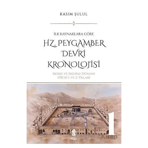 Hz. Peygamber Devri Kronolojisi (Cilt 1) - Kasım Şulul - İnsan Yayınları