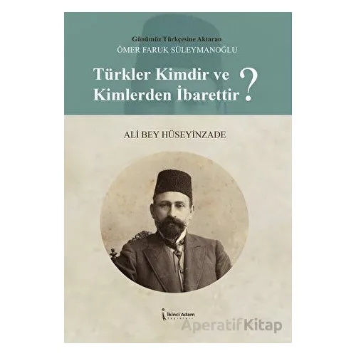 Türkler Kimdir Ve Kim-lerden İbarettir? - Ömer Faruk Süleymanoğlu - İkinci Adam Yayınları