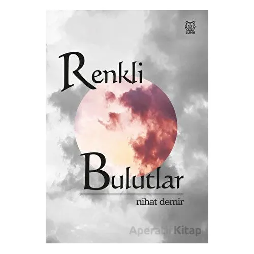 Renkli Bulutlar - Nihat Demir - Luna Yayınları