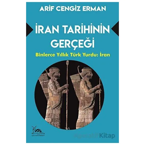 İran Tarihinin Gerçeği - Arif Cengiz Erman - Sarmal Kitabevi