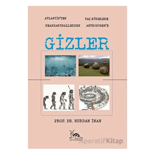 Gizler - Atlantisten Taş Kürelere Neandarthallerden Antroposene - Nurdan İnan - Sarmal Kitabevi