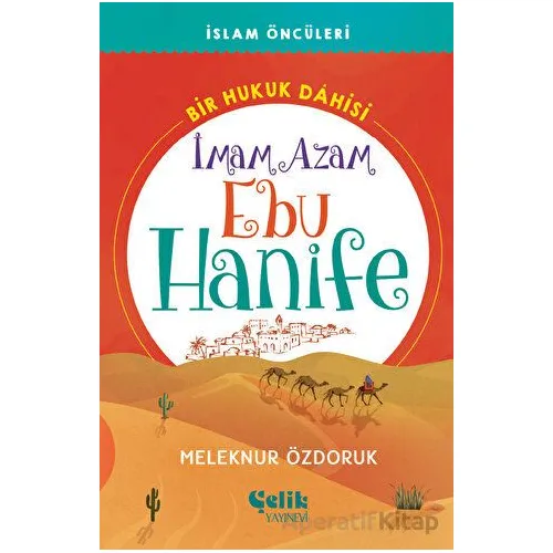 Bir Hukuk Dahisi İmam Azam Ebu Hanife - Meleknur Özdoruk Durmuş - Çelik Yayınevi