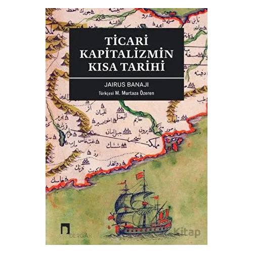 Ticari Kapitalizmin Kısa Tarihi - Jairus Banaji - Dergah Yayınları