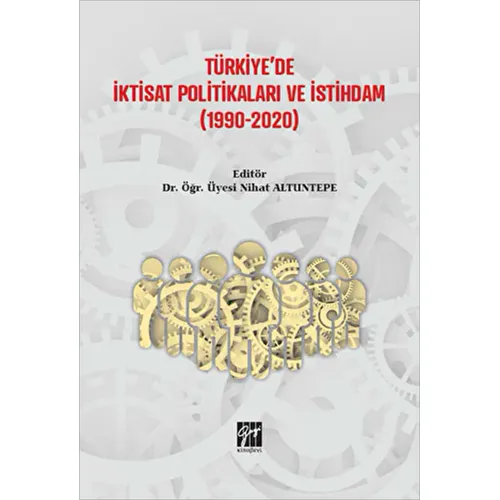 Türkiyede İktisat Politikaları ve İstihdam (1990-2020) - Nihat Altuntepe - Gazi Kitabevi