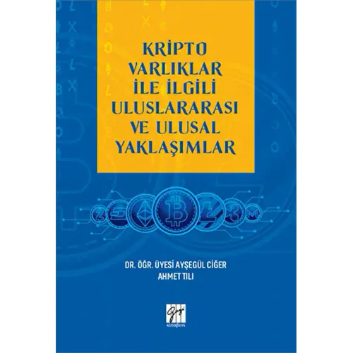 Kripto Varlıklar ile İlgili Uluslararası ve Ulusal Yaklaşımlar - Ayşegül Ciğer - Gazi Kitabevi