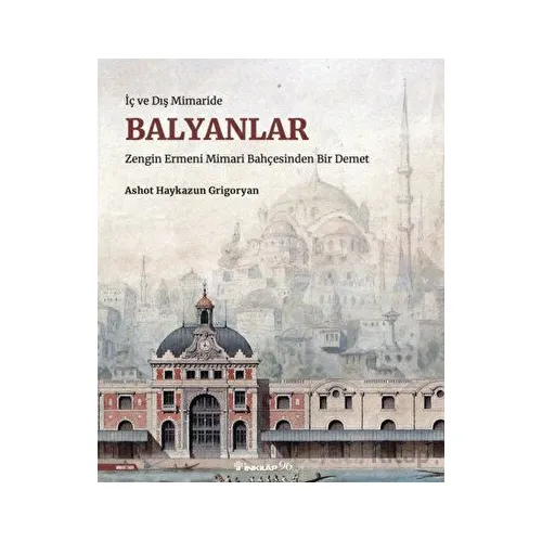 İç ve Dış Mimaride Balyanlar - Ashot Haykazun Grigoryan - İnkılap Kitabevi