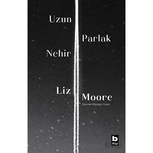 Uzun Parlak Nehir - Liz Moore - Bilgi Yayınevi