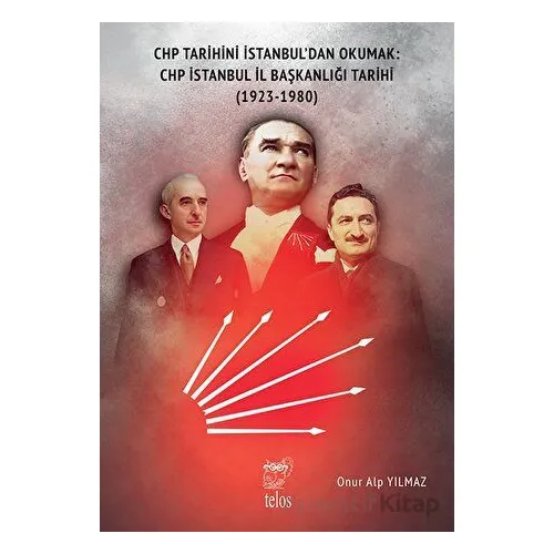 CHP Tarihini İstanbul’dan Okumak: CHP İstanbul İl Başkanlığı Tarihi (1923-1980)
