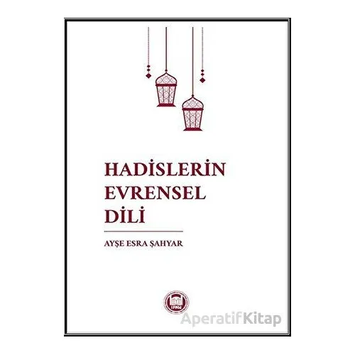 Hadislerin Evrensel Dili - Ayşe Esra Şahyar - Marmara Üniversitesi İlahiyat Fakültesi Vakfı
