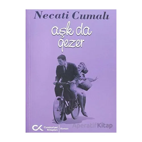 Aşk da Gezer - Necati Cumalı - Cumhuriyet Kitapları